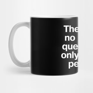 There are no stupid questions, only stupid people. Mug